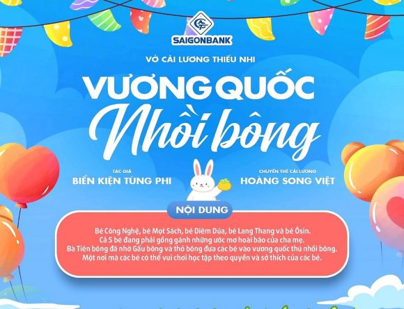 Nhà hát Cải lương Trần Hữu Trang – Sân khấu tài năng thiếu nhi giới thiệu vở Cải lương “VƯƠNG QUỐC NHỒI BÔNG” (Tác giả: Biển Kiện Tùng Phi, Chuyển thể Cải lương: Hoàng Song Việt, Đạo diễn Quỳnh Khôi)