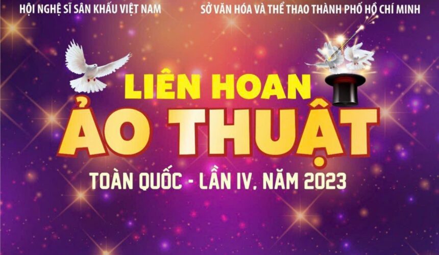 Đón xem sự kiện KHAI MẠC LIÊN HOAN ẢO THUẬT TOÀN QUỐC Lần thứ IV – 2023 lúc 19g30 tối mai Thứ tư 08/11/2023 tại Nhà hát Cải lương Trần Hữu Trang, số 136 – Trần Hưng Đạo – Quận 1 – Tp.HCM, Liên hoan do Hội Nghệ sĩ Sân khấu Việt Nam và Sở Văn hóa và Thể thao Thành phố Hồ Chí Minh phối hợp tổ chức: