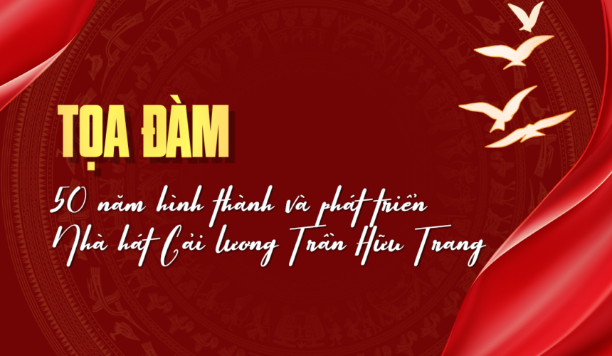 TỌA ĐÀM 17.09.2026 | NHÀ HÁT CẢI LƯƠNG TRẦN HỮU TRANG: 50 NĂM HÌNH THÀNH VÀ PHÁT TRIỂN